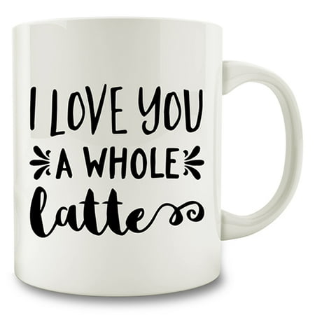 I Love You A Whole Latte Coffee Mug I Love You A Whole Latte Coffee Mug