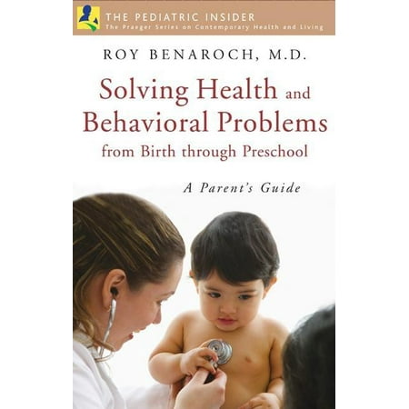 Praeger Series on Contemporary Health & Living: Solving Health and Behavioral Problems from Birth Through Preschool : A Parent's Guide (Hardcover)