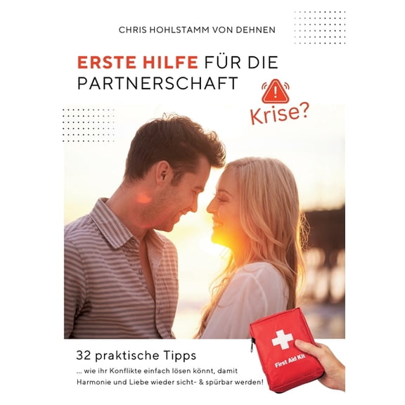 Erste Hilfe für die Partnerschaft!: 32 praktische Tipps, wie ihr Konflikte einfach lösen könnt, damit Harmonie und Liebe, (Paperback)