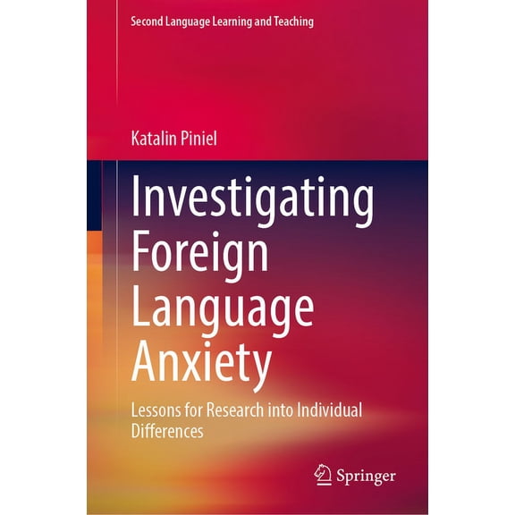 Second Language Learning and Teaching Investigating Foreign Language Anxiety: Lessons for Research Into Individual Differences, (Hardcover)