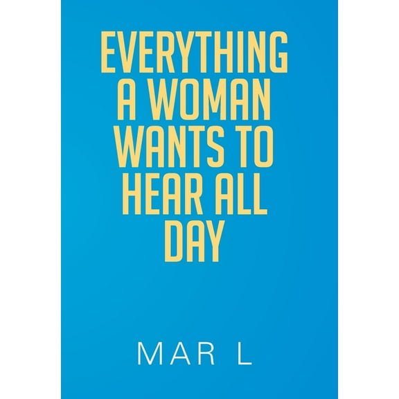 Everything a Woman Wants to Hear All Day, (Hardcover)
