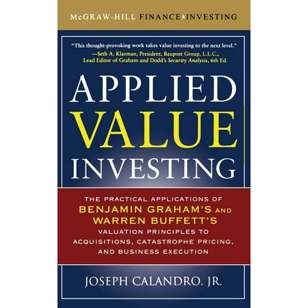 McGraw-Hill Finance & Investing: Applied Value Investing: The Practical Application of Benjamin Graham and Warren Buffett s Valuation Principles to Acquisitions Catastrophe Pricing and Business Execution (Hardcover)
