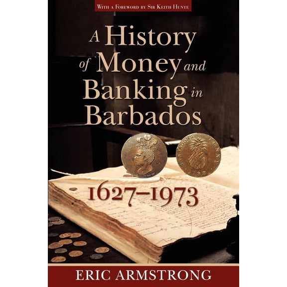 A History of Money and Banking in Barbados, 1627-1973, (Paperback)