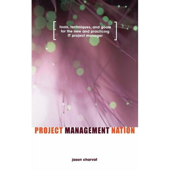 Project Management Nation: Tools, Techniques, and Goals for the New and Practicing It Project Manager, (Hardcover)