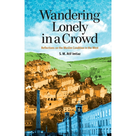 Wandering Lonely in a Crowd: Reflections on the Muslim Condition in the West (Paperback)