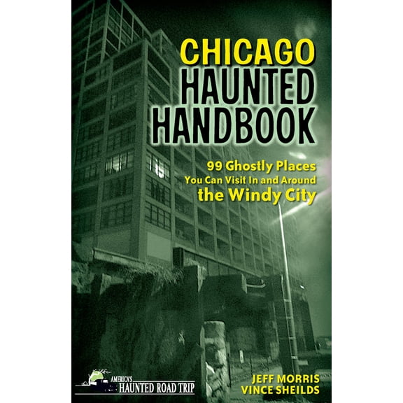 Pre-Owned Chicago Haunted Handbook: 99 Ghostly Places You Can Visit in and Around the Windy City (Paperback) 157860527X 9781578605279