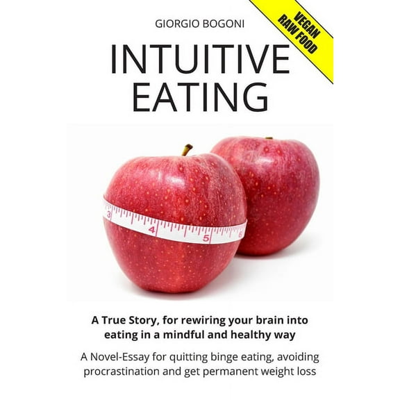 Intuitive Eating: A True Story, for rewiring your brain into eating in a mindful and healthy way. A Novel-Essay for quit, (Paperback)