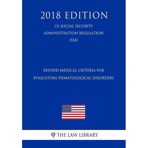 Revised Medical Criteria for Evaluating Hematological Disorders (Us Social Security Administration Regulation) (Ssa) (2018 Edition) (Paperback)