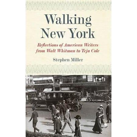 Walking New York : Reflections of American Writers from Walt Whitman to Teju