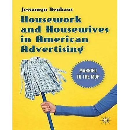 Housework and Housewives in American Advertising: Married to the Mop (Hardcover)