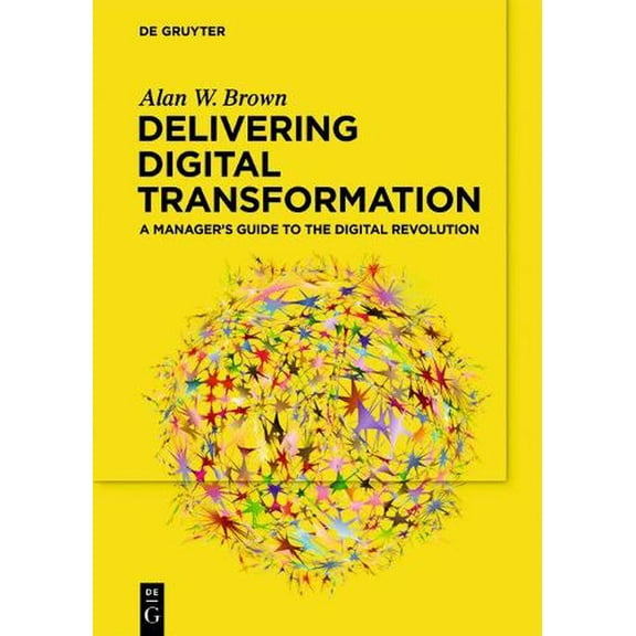 Delivering Digital Transformation: A Manager's Guide to the Digital Revolution (Paperback)