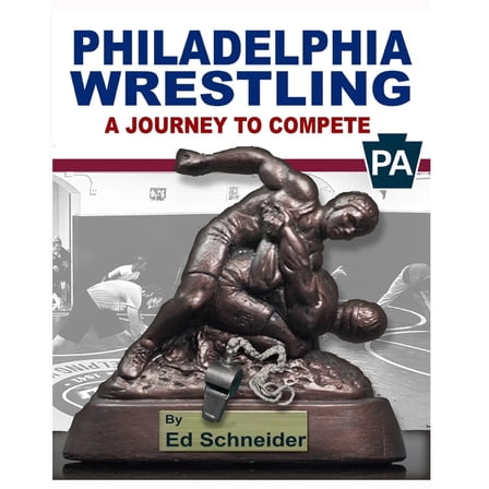 Philadelphia Wrestling, A Journey to Compete: (Soft Cover), (Paperback)
