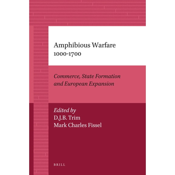 History of Warfare Amphibious Warfare 1000-1700: Commerce, State Formation and European Expansion, Book 34, (Paperback)