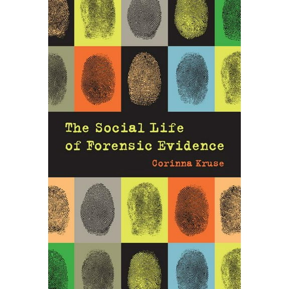 The Social Life of Forensic Evidence (Edition 1) (Paperback)