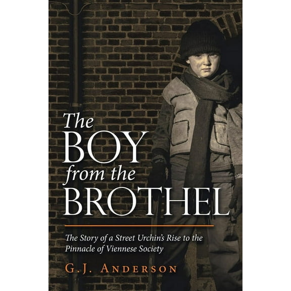 The Boy from the Brothel: The Story of a Street Urchin's Rise to the Pinnacle of Viennese Society, (Paperback)