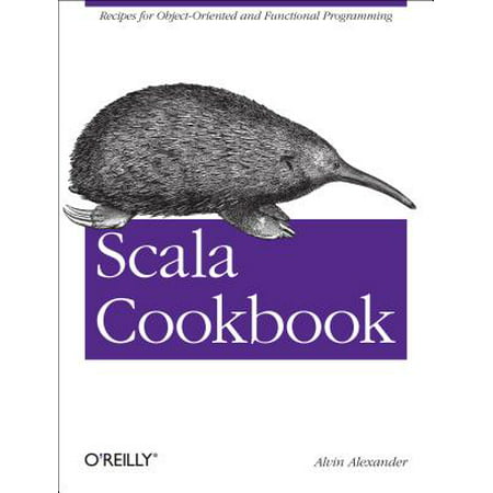 Scala Cookbook : Recipes for Object-Oriented and Functional