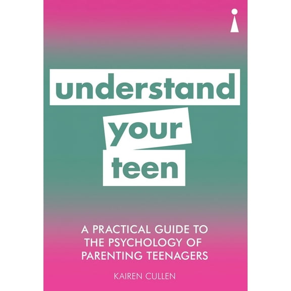 Practical Guide Series: A Practical Guide to the Psychology of Parenting Teenagers : Understand Your Teen (Paperback)