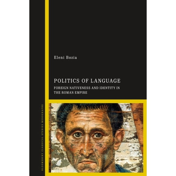Politics of Language: Foreign Nativeness and Identity in the Roman Empire, (Hardcover)