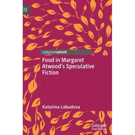 Food in Margaret Atwood's Speculative Fiction, (Hardcover)