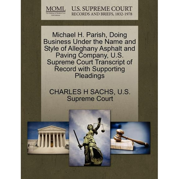 Michael H. Parish, Doing Business Under the Name and Style of Alleghany Asphalt and Paving Company, U.S. Supreme Court Transcript of Record with Supporting Pleadings (Paperback)