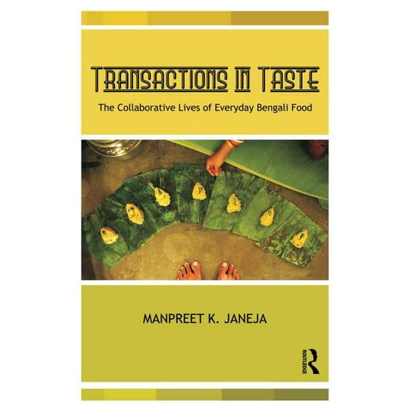 Transactions in Taste: The Collaborative Lives of Everyday Bengali Food, (Paperback)