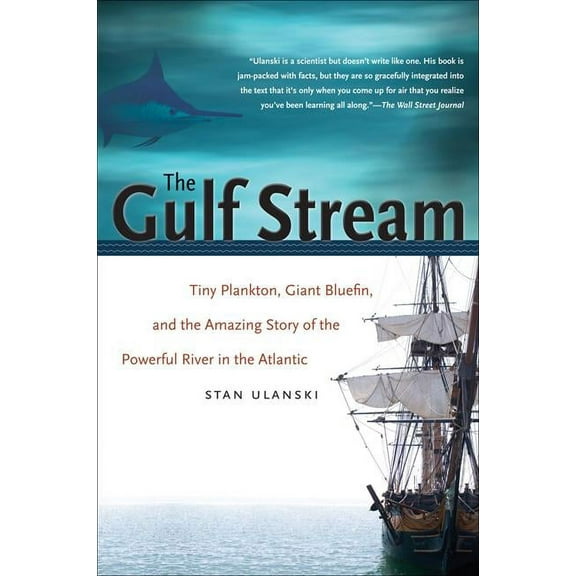 The Gulf Stream: Tiny Plankton, Giant Bluefin, and the Amazing Story of the Powerful River in the Atlantic, (Paperback)