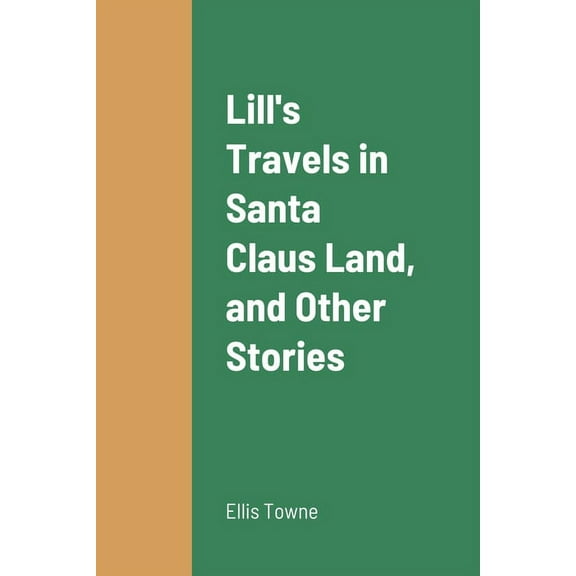 Lill's Travels in Santa Claus Land, and Other Stories, (Paperback)