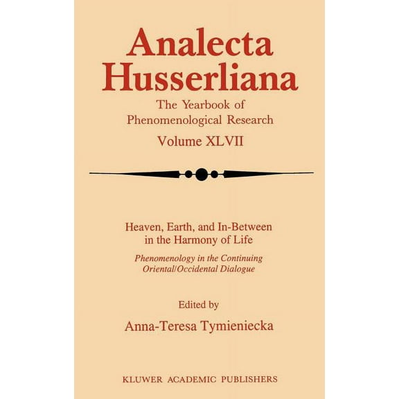 Analecta Husserliana Heaven, Earth, and In-Between in the Harmony of Life, Book 47, (Hardcover)