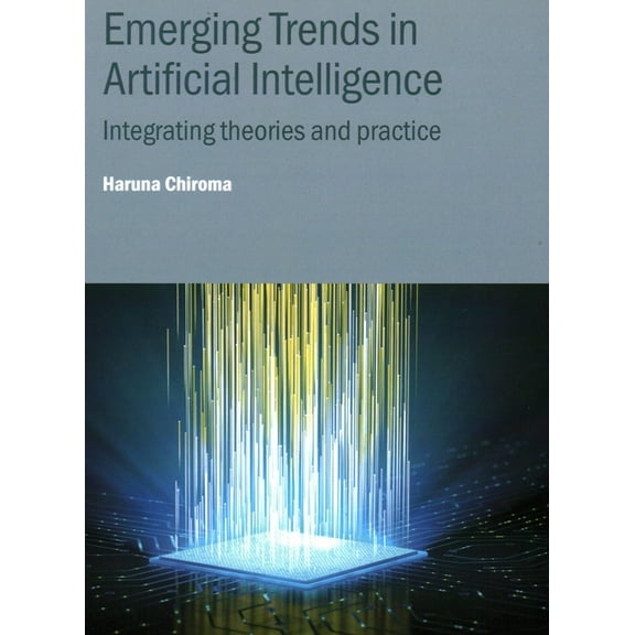 Emerging Trends in Artificial Intelligence: Integrating theories and practice, (Hardcover)