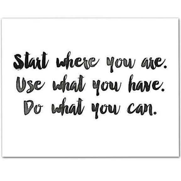 Start Where You Are. Use What You Have. Do What You Can. - 11x14 Unframed Typography Art Print - Great Inspirational Gift