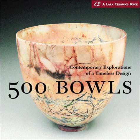 500 Bowls: Contemporary Explorations of a Timeless Design (500 Series)