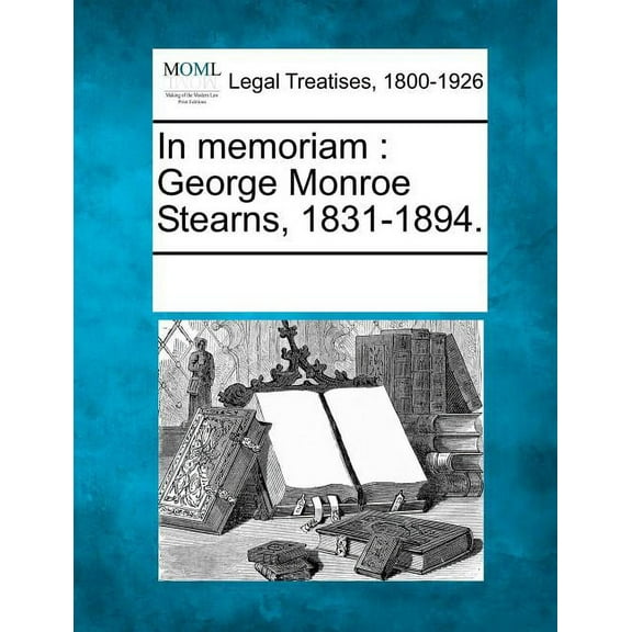 In Memoriam: George Monroe Stearns, 1831-1894. Paperback