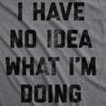 thumbnail image 2 of Mens I Have No Idea What Im Doing T shirt Funny Nerd Sarcastic Cool Novelty Tee Graphic Tees, 2 of 9