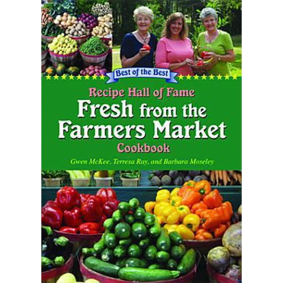 Pre-Owned Recipe Hall of Fame Fresh from the Farmers Market Cookbook: Winning Recipes from Hometown America (Paperback) 1934193712 9781934193716