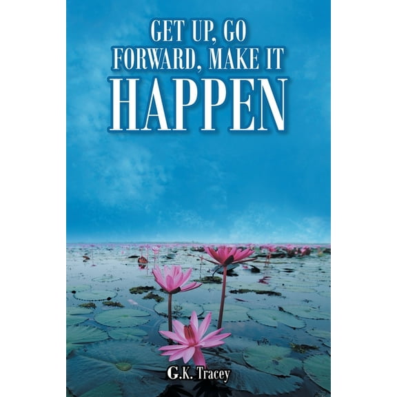 Get Up, Go Forward, Make It Happen, (Paperback)