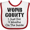 thumbnail image 3 of Inktastic Womb County I Just Did 9 Months on the Inside Boys or Girls Baby Bib, 3 of 4