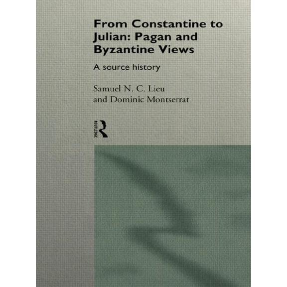 Source History From Constantine to Julian: Pagan and Byzantine Views: A Source History, (Paperback)