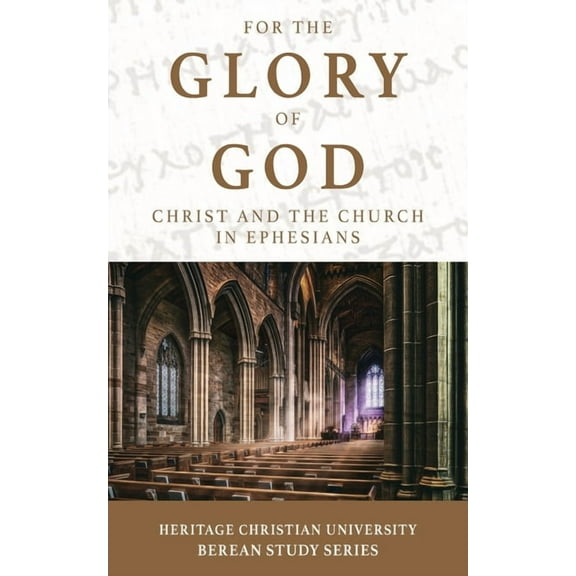 Berean Study For the Glory of God: Christ and the Church in Ephesians, Book 7, (Paperback)
