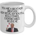 thumbnail image 2 of Trump Coffee Mug You Are A Great Mom Very Special, Very Beautiful Gift Idea For Mother, Woman Her Tea Cup Mothers day, 2 of 2