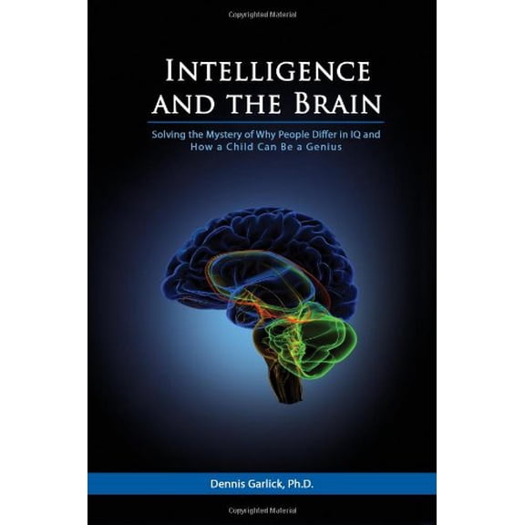 Pre-Owned Intelligence and the Brain: Solving the Mystery of Why People Differ in IQ and How a Child Can Be a Genius (Hardcover) 0615319211 9780615319216