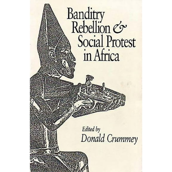 Banditry, Rebellion and Social Protest in Africa, (Paperback)