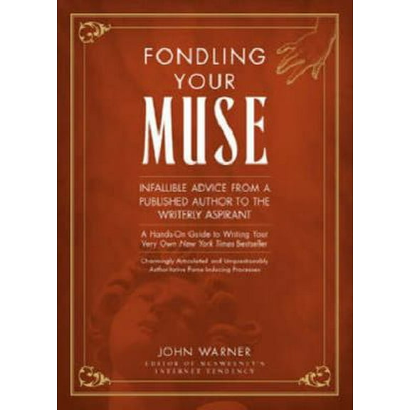 Pre-Owned Fondling Your Muse: Infallible Advice From a Published Author to the Writerly Aspirant (Hardcover) 1582973482 9781582973487
