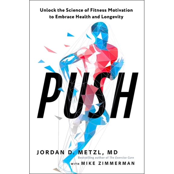 Push: Unlock the Science of Fitness Motivation to Embrace Health and Longevity, (Paperback)