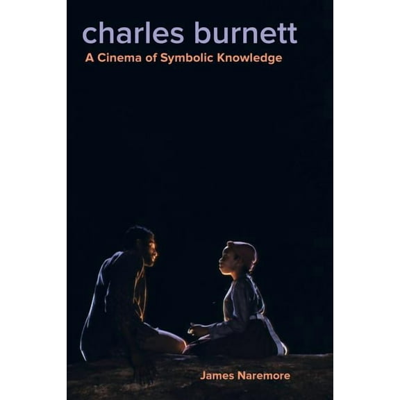 Charles Burnett : A Cinema of Symbolic Knowledge (Edition 1) (Paperback)
