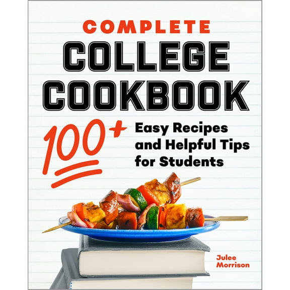 Complete College Cookbook: 100 Easy Recipes and Helpful Tips for Students, (Paperback)