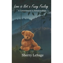 Love Is Not A Fuzzy Feeling: A Commitment to Relationships (Paperback)