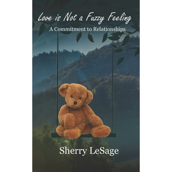 Love Is Not A Fuzzy Feeling: A Commitment to Relationships (Paperback)