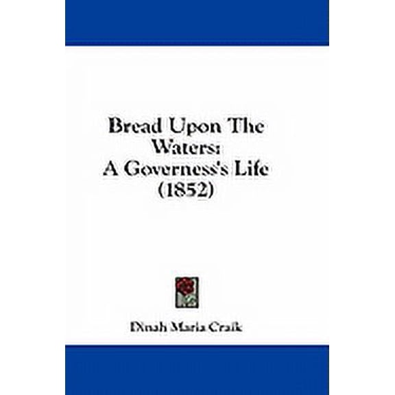 Bread Upon The Waters : A Governess's Life (1852) (Paperback)