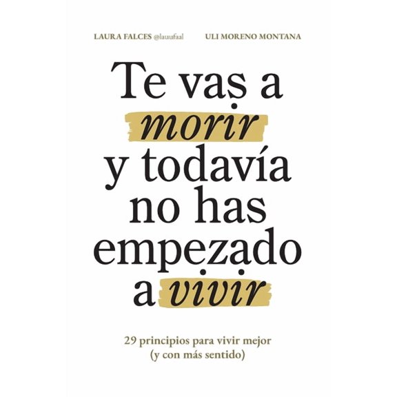 Te vas a morir y todavÃ­a no has empezado a vivir: 29 principios para vivir mejor (y con mÃ¡s sentido), (Paperback)