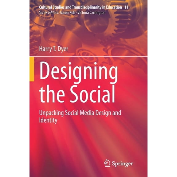 Cultural Studies and Transdisciplinarity Designing the Social: Unpacking Social Media Design and Identity, Book 11, (Paperback)